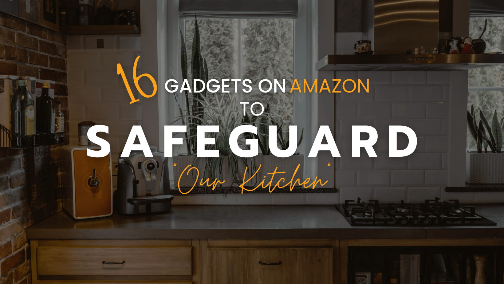 16 gadgets to safeguard kitchen